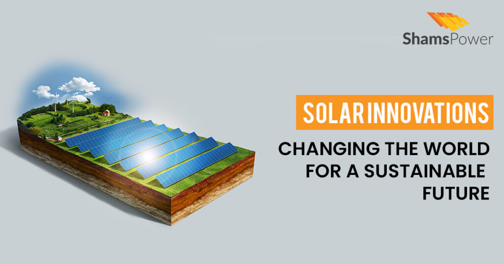 Solar Innovations Changing The World For A Sustainable Future